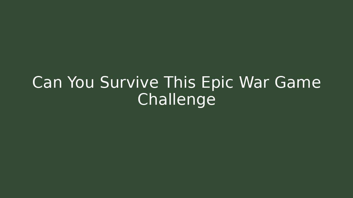 Can You Survive This Epic War Game Challenge - Smart Esu