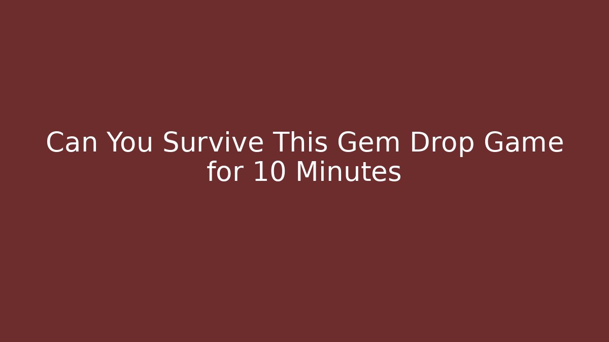 Can You Survive This Gem Drop Game for 10 Minutes