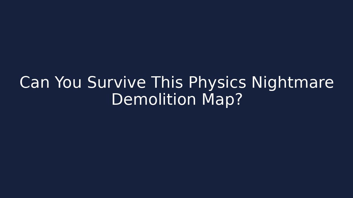Can You Survive This Physics Nightmare Demolition Map? - Smart Esu