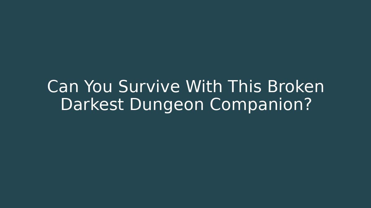 Can You Survive With This Broken Darkest Dungeon Companion? - Smart Esu