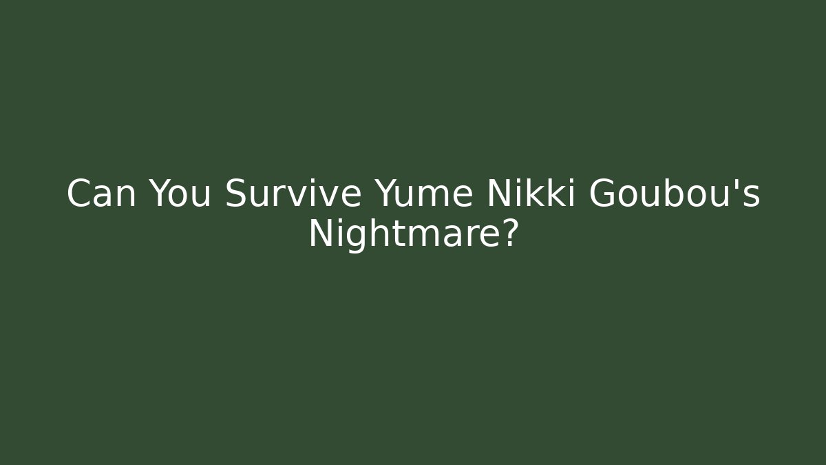 Can You Survive Yume Nikki Goubou's Nightmare?