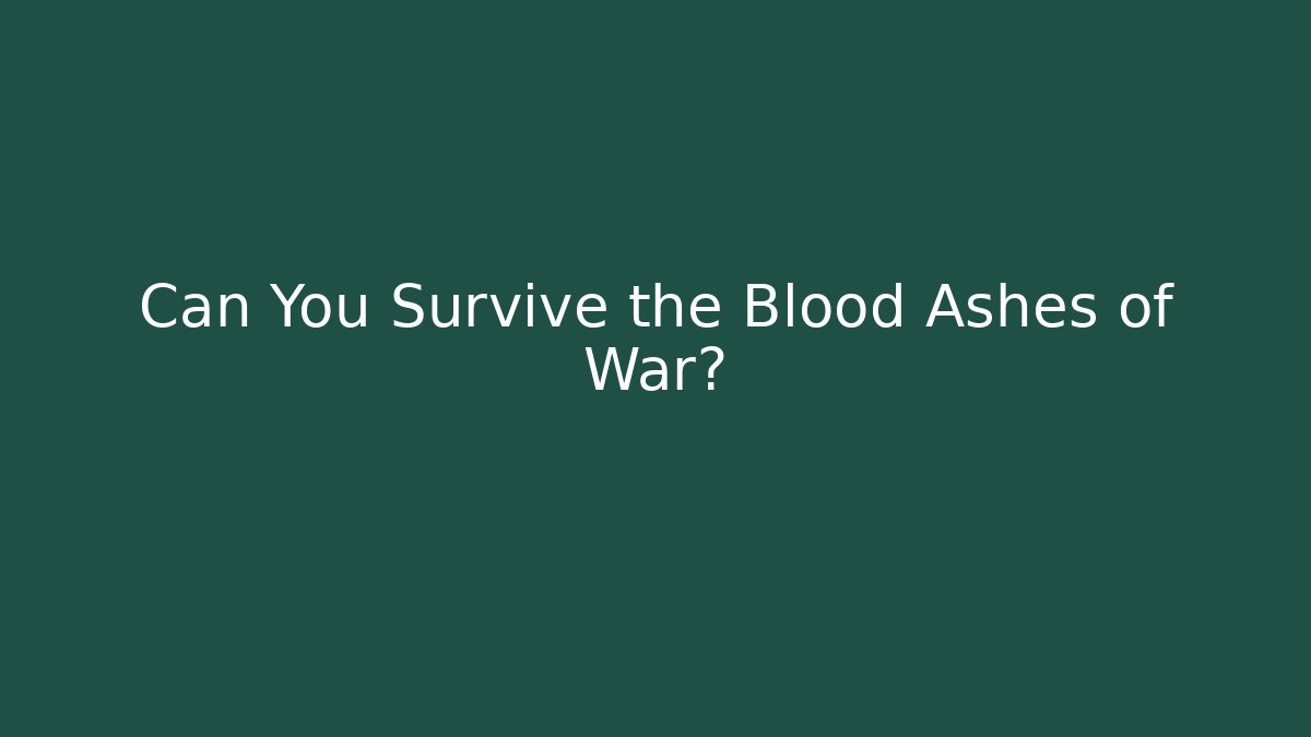 Can You Survive the Blood Ashes of War?