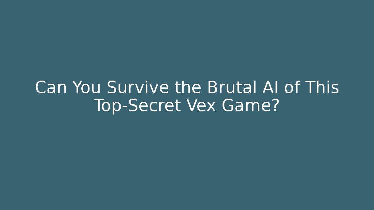 Can You Survive the Brutal AI of This Top-Secret Vex Game?