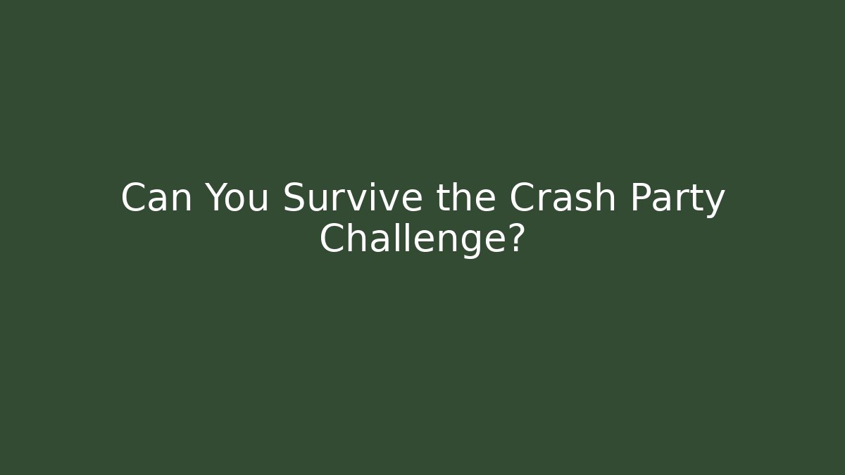 Can You Survive the Crash Party Challenge?