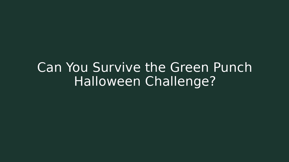 Can You Survive the Green Punch Halloween Challenge?