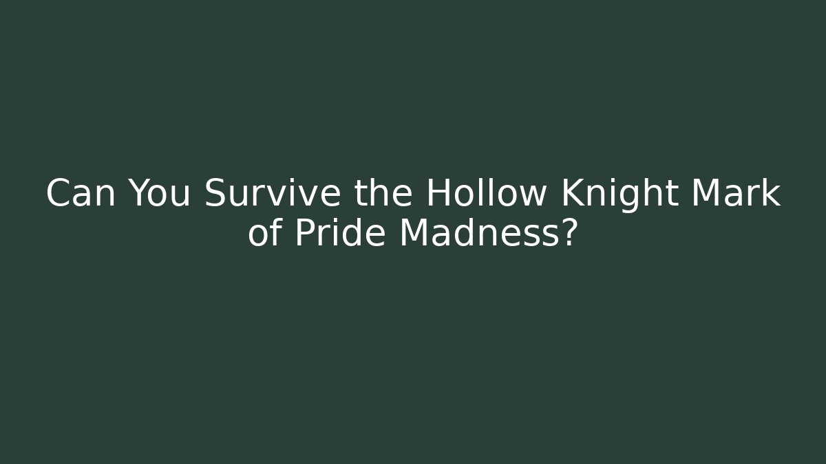 Can You Survive the Hollow Knight Mark of Pride Madness?