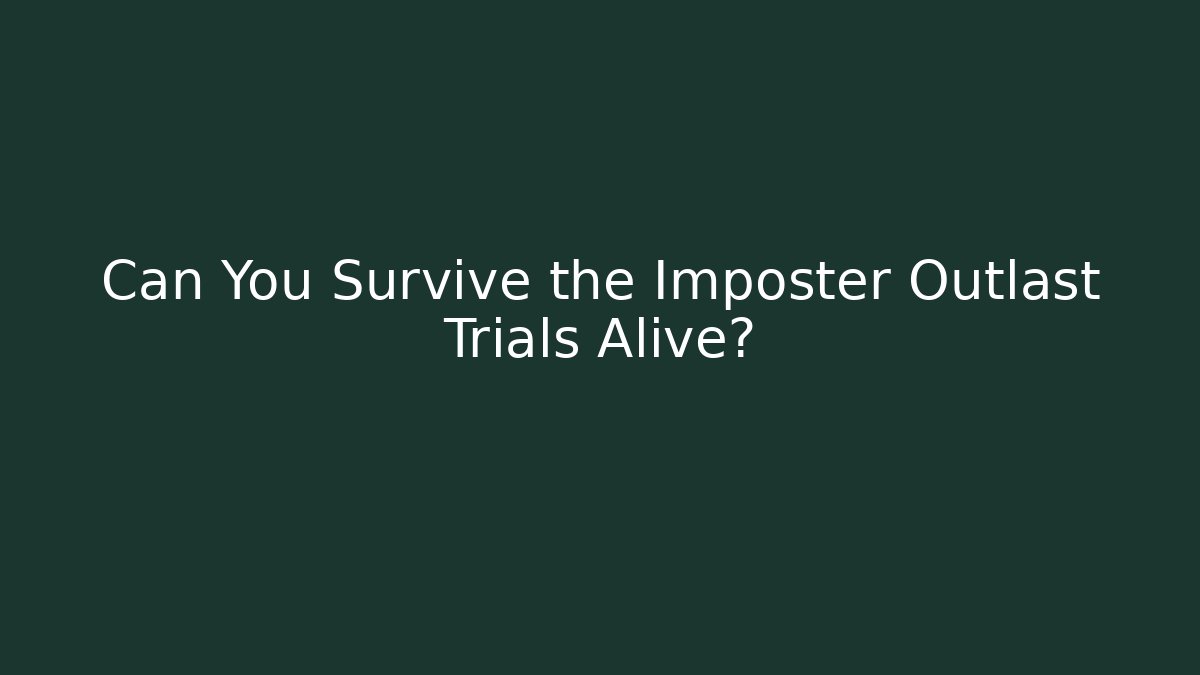 Can You Survive the Imposter Outlast Trials Alive?