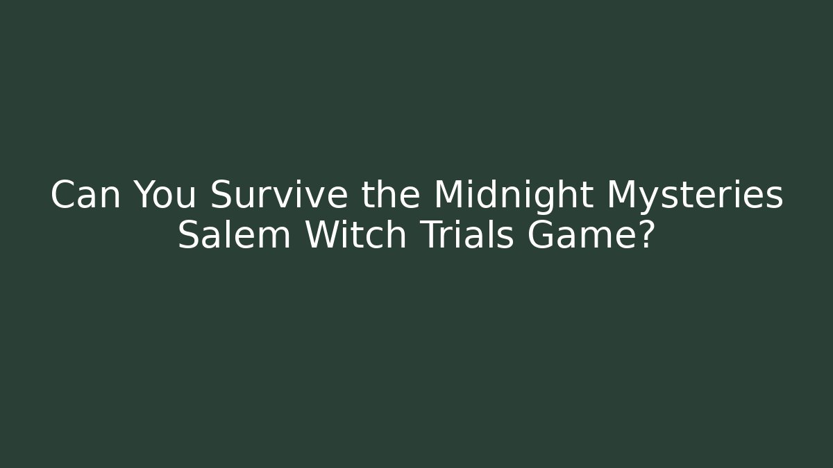 Can You Survive the Midnight Mysteries Salem Witch Trials Game?