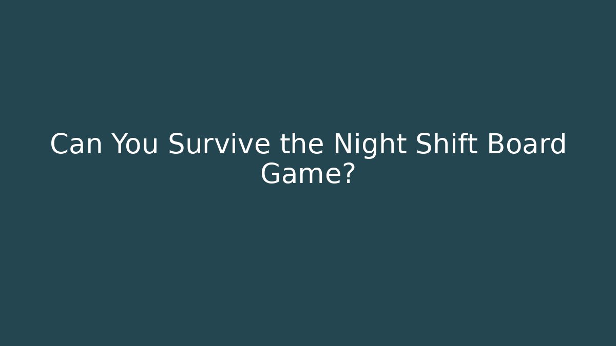 Can You Survive the Night Shift Board Game?