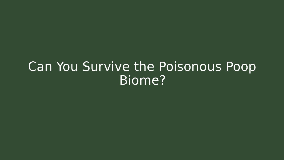 Can You Survive the Poisonous Poop Biome? - Smart Esu