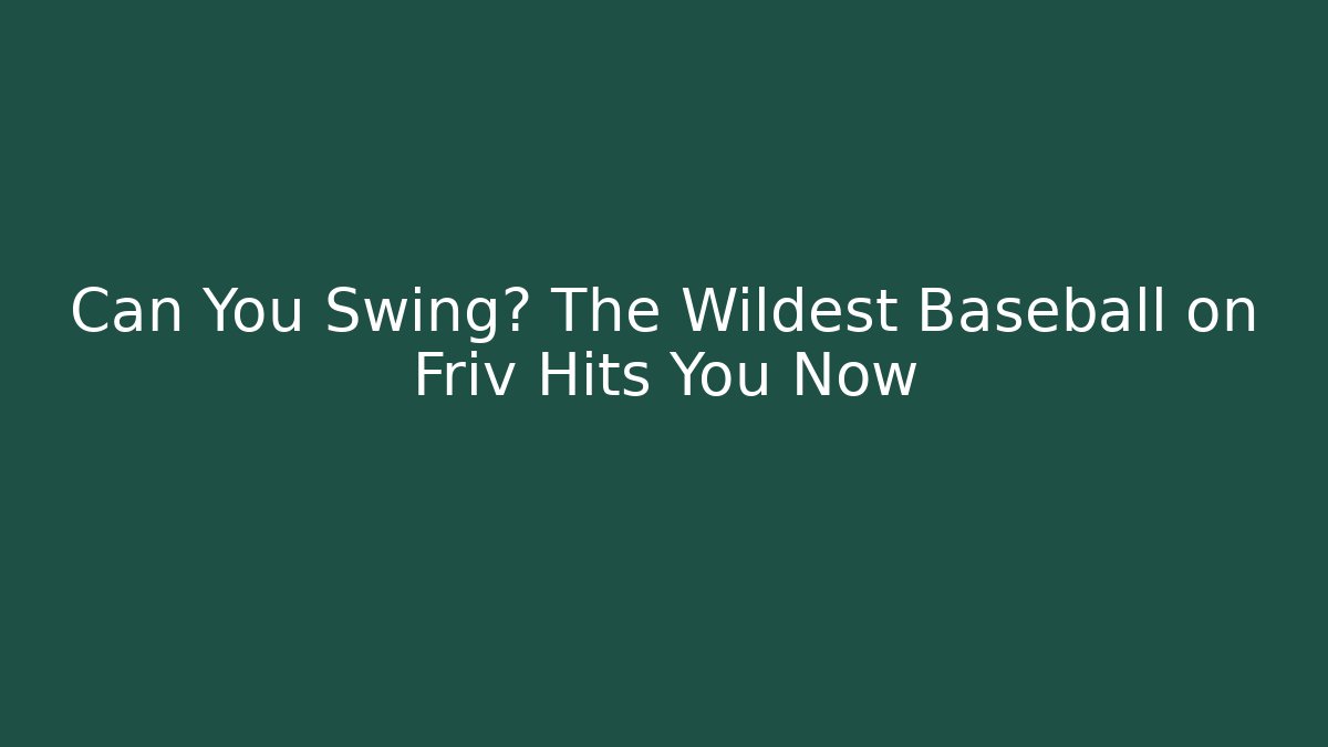 Can You Swing? The Wildest Baseball on Friv Hits You Now