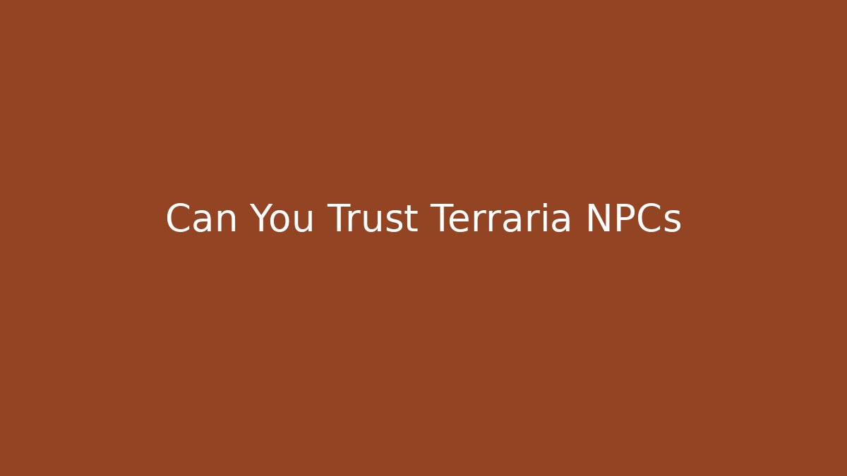 Can You Trust Terraria NPCs