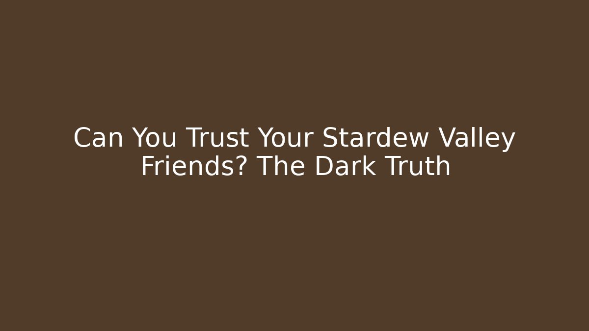 Can You Trust Your Stardew Valley Friends? The Dark Truth