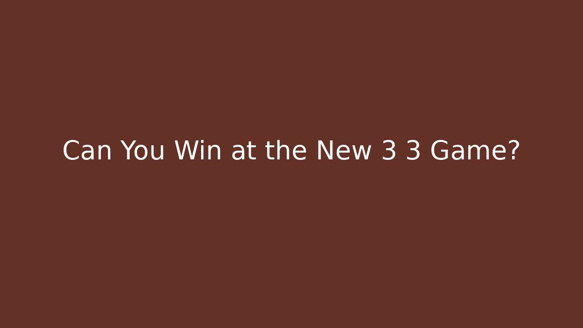 Can You Win at the New 3 3 Game?