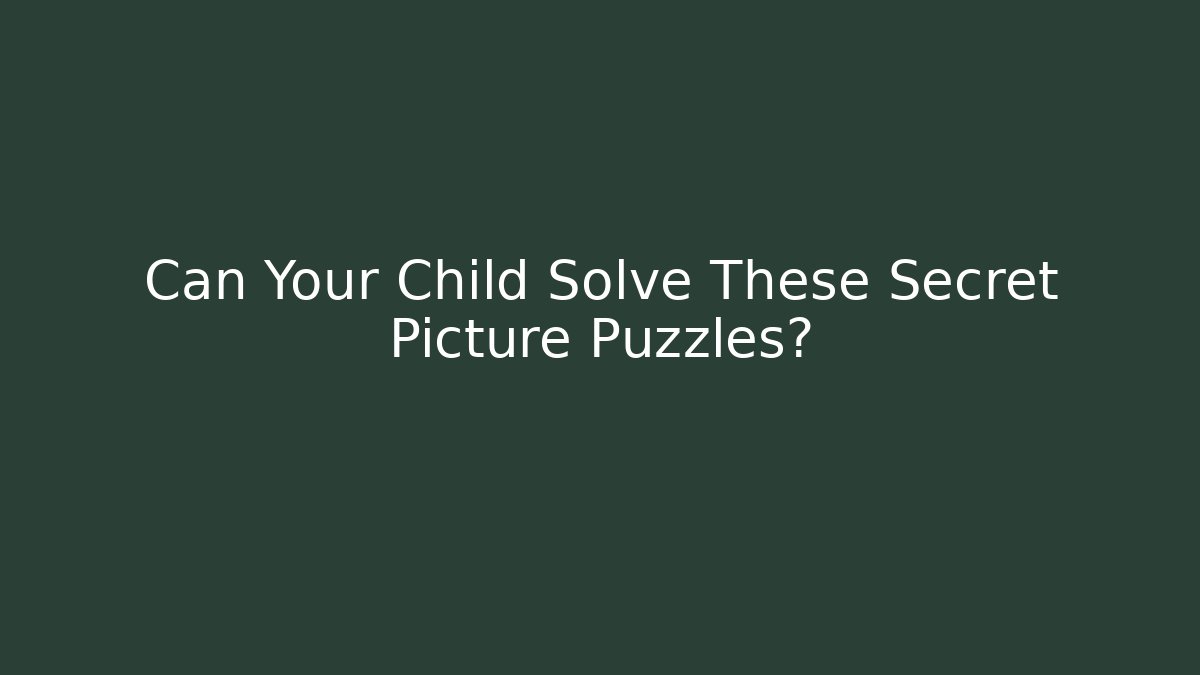 Can Your Child Solve These Secret Picture Puzzles? - Smart Esu