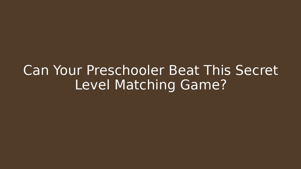 Can Your Preschooler Beat This Secret Level Matching Game?