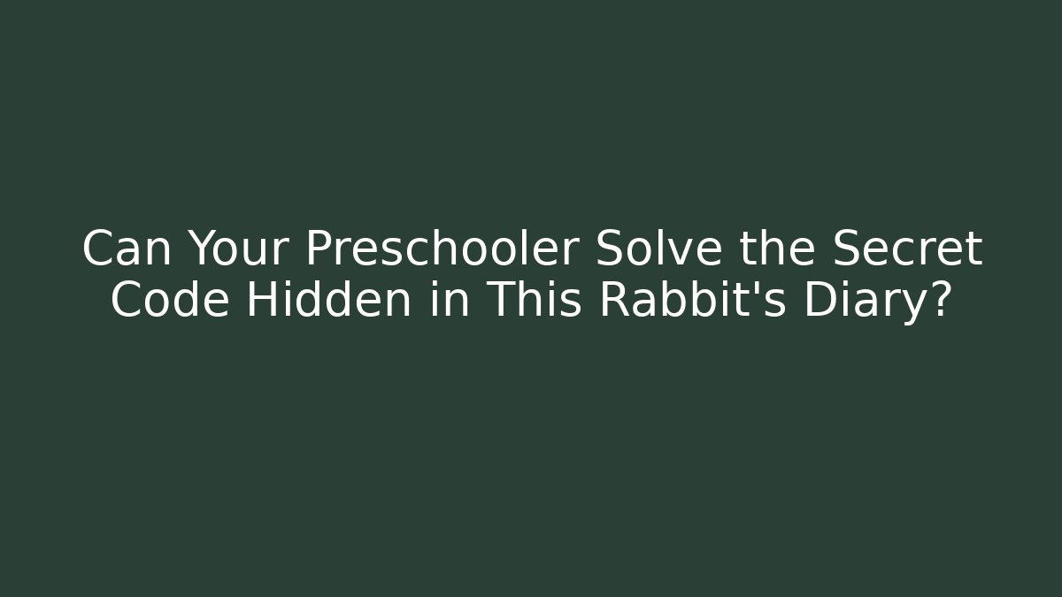 Can Your Preschooler Solve the Secret Code Hidden in This Rabbit's Diary?