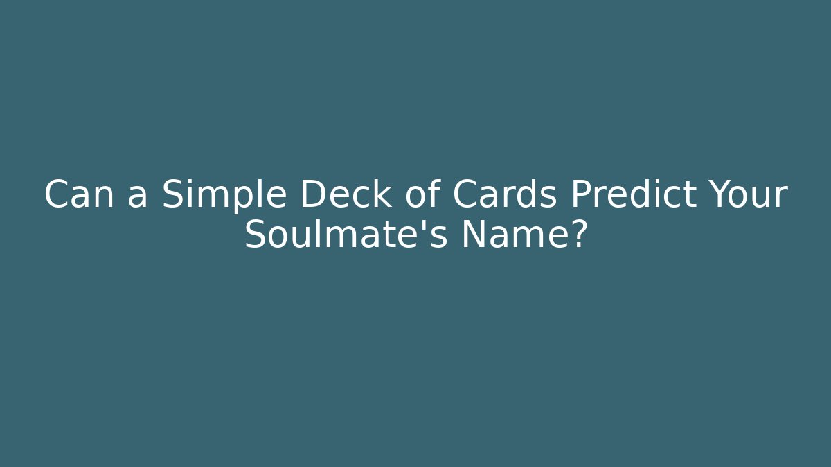 Can a Simple Deck of Cards Predict Your Soulmate's Name?