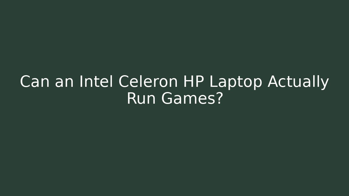 Can an Intel Celeron HP Laptop Actually Run Games? - Smart Esu