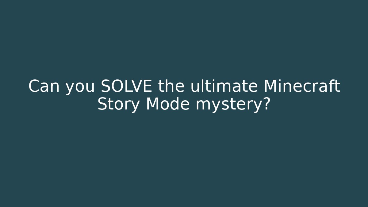 Can you SOLVE the ultimate Minecraft Story Mode mystery?