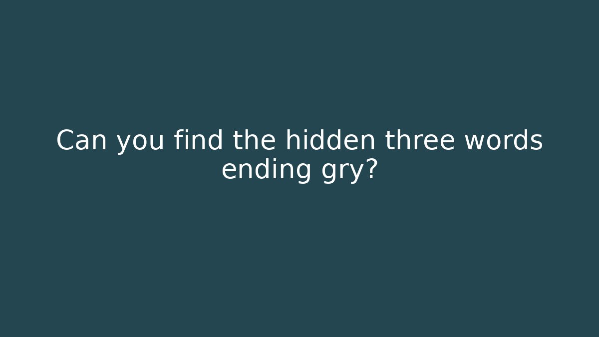 Can you find the hidden three words ending gry?