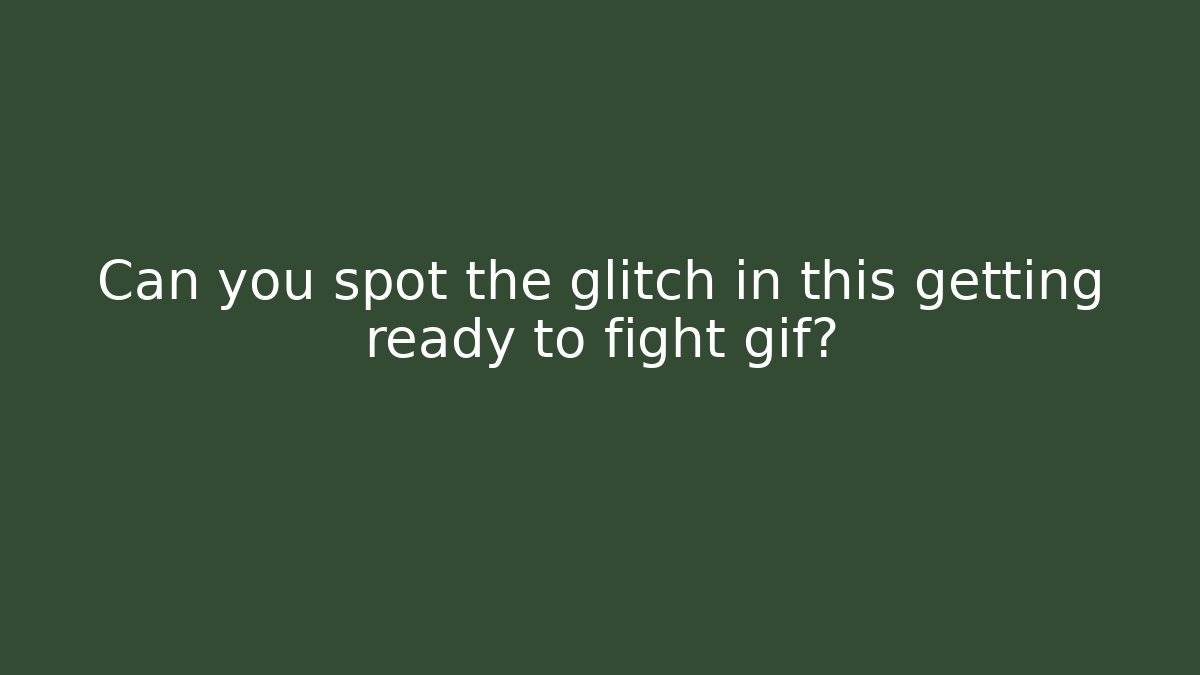 Can you spot the glitch in this getting ready to fight gif?