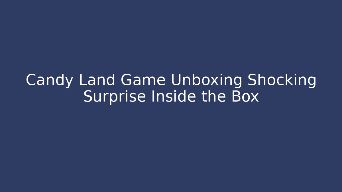 Candy Land Game Unboxing Shocking Surprise Inside the Box