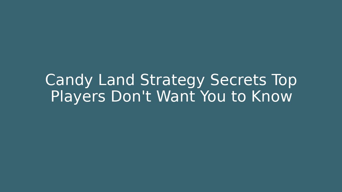 Candy Land Strategy Secrets Top Players Don't Want You to Know