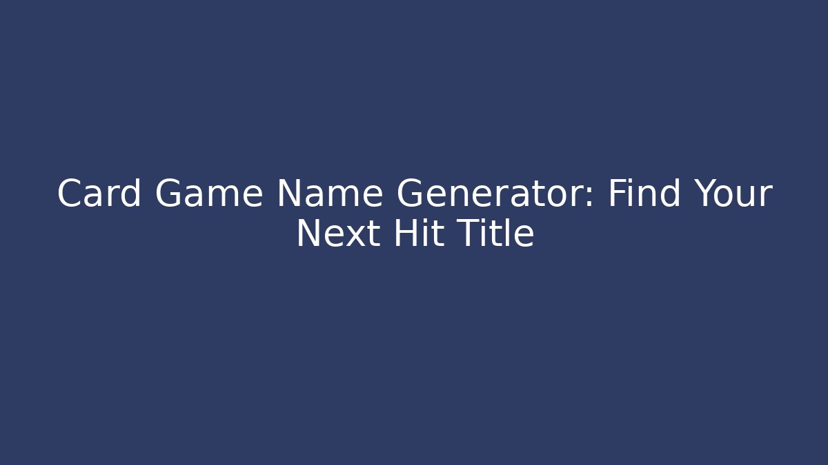 Card Game Name Generator: Find Your Next Hit Title - Smart Esu