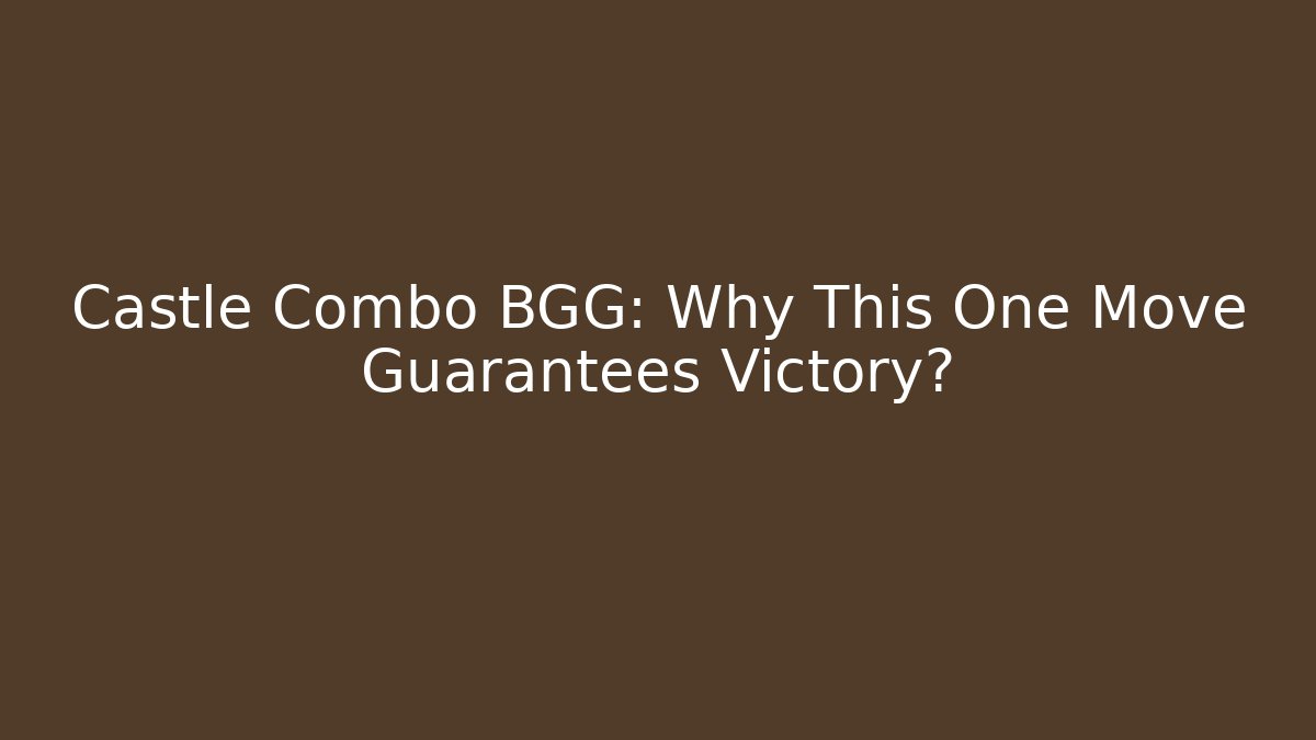 Castle Combo BGG: Why This One Move Guarantees Victory?