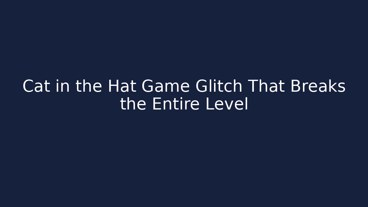 Cat in the Hat Game Glitch That Breaks the Entire Level - Smart Esu