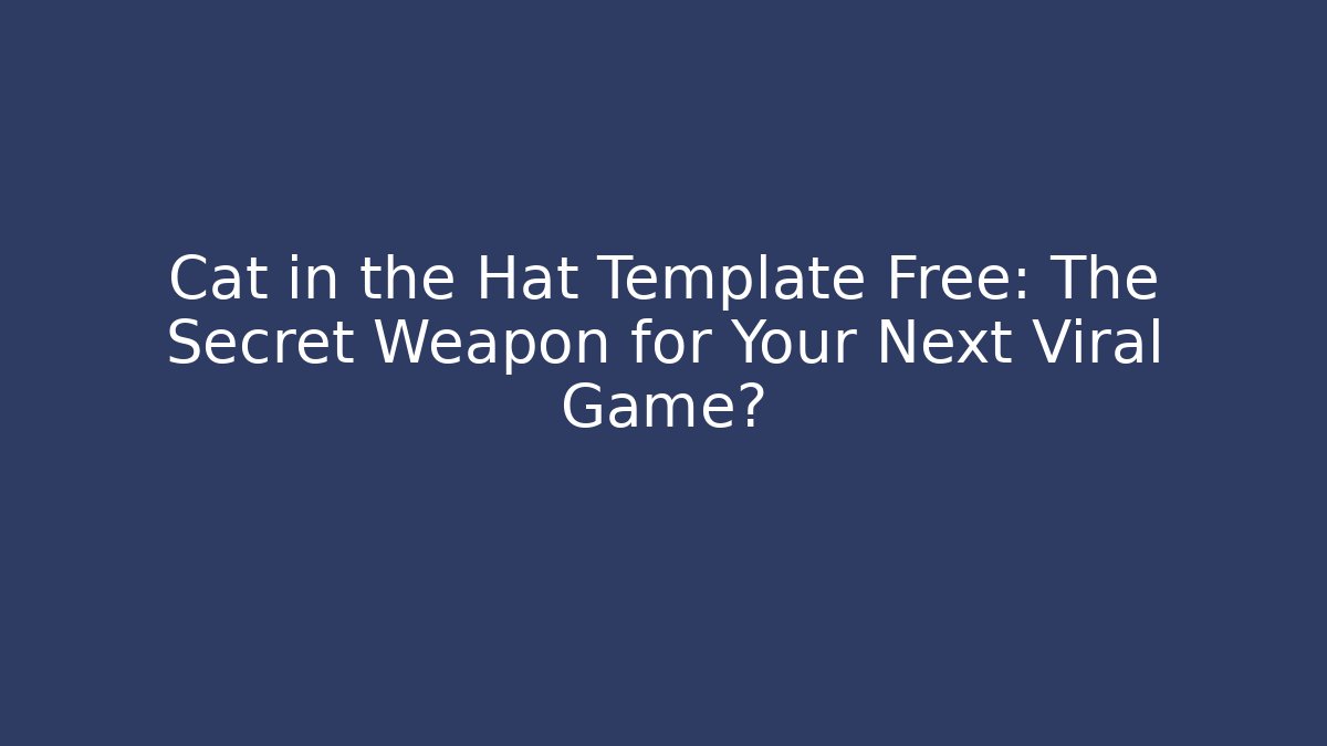 Cat in the Hat Template Free: The Secret Weapon for Your Next Viral Game?