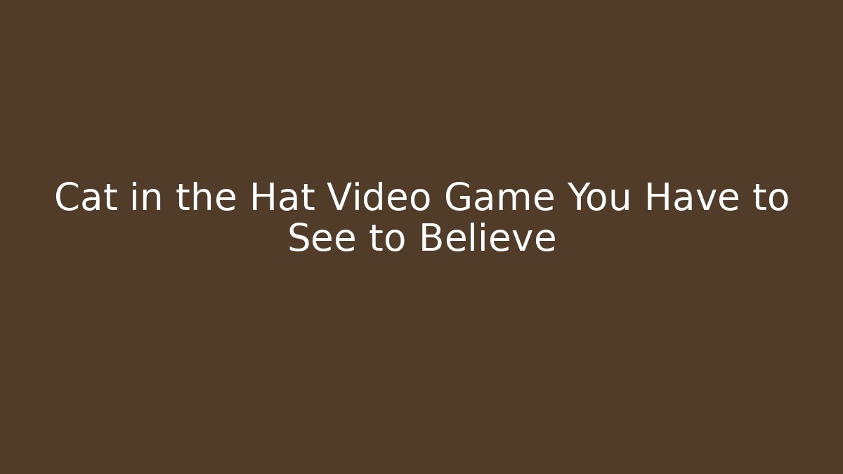 Cat in the Hat Video Game You Have to See to Believe