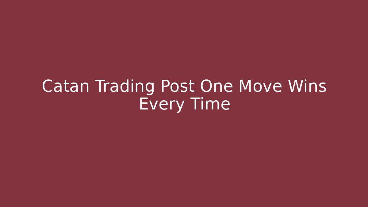 Catan Trading Post One Move Wins Every Time