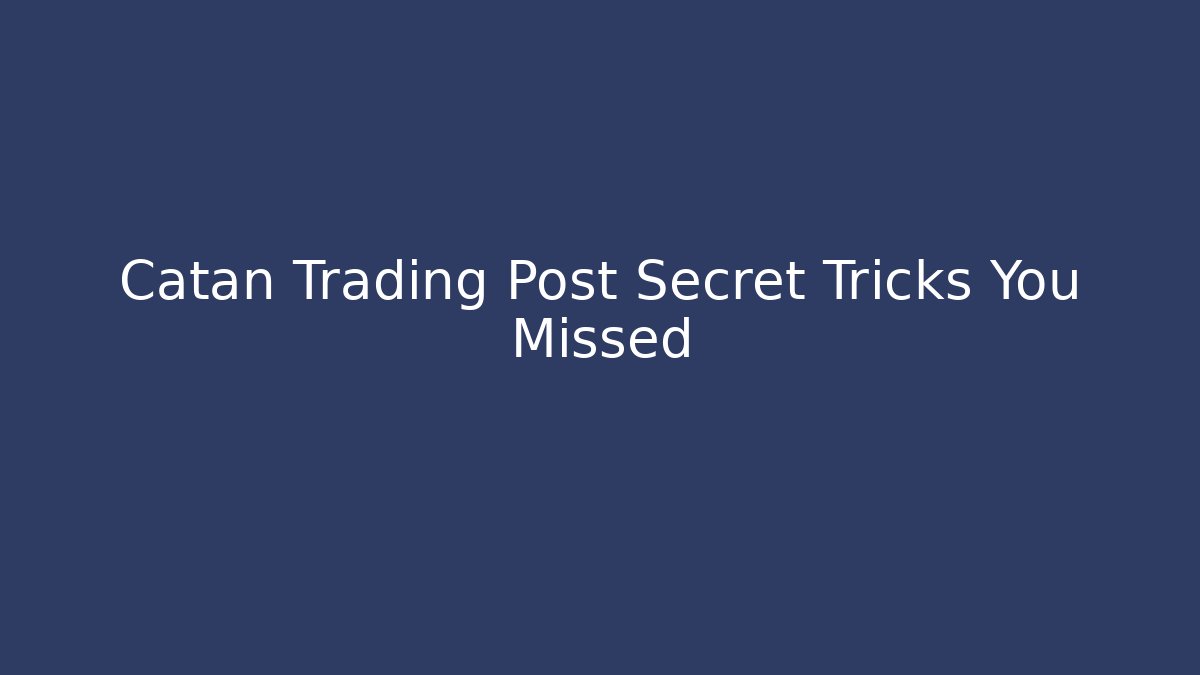 Catan Trading Post Secret Tricks You Missed - Smart Esu