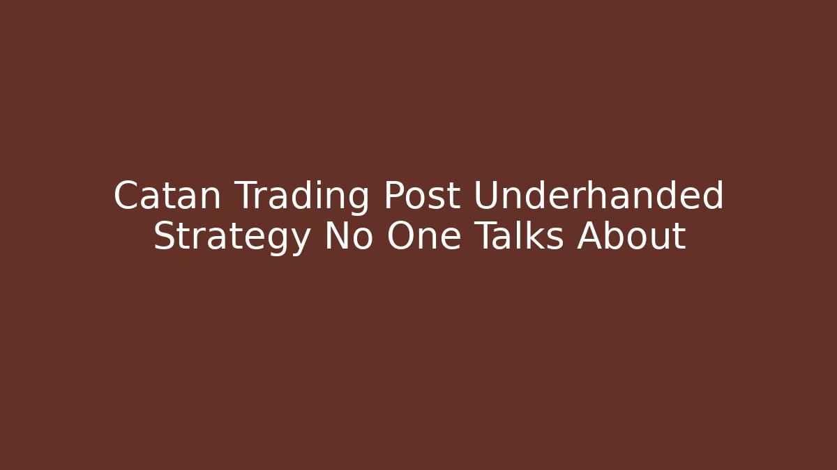 Catan Trading Post Underhanded Strategy No One Talks About