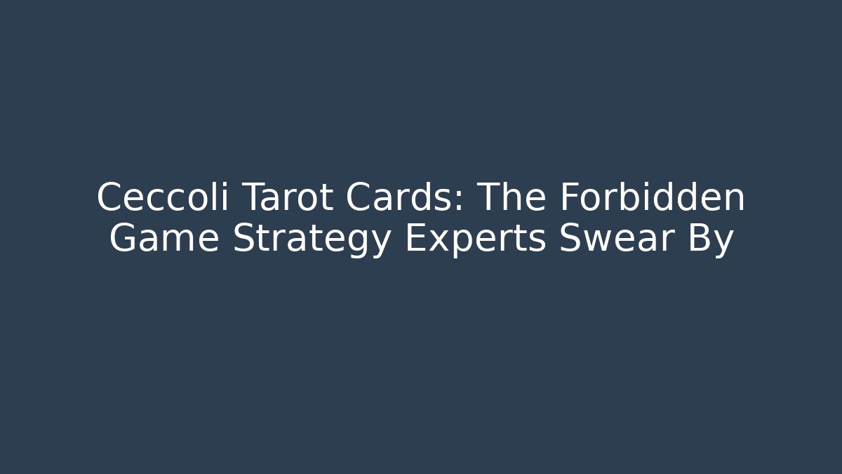Ceccoli Tarot Cards: The Forbidden Game Strategy Experts Swear By - Smart Esu