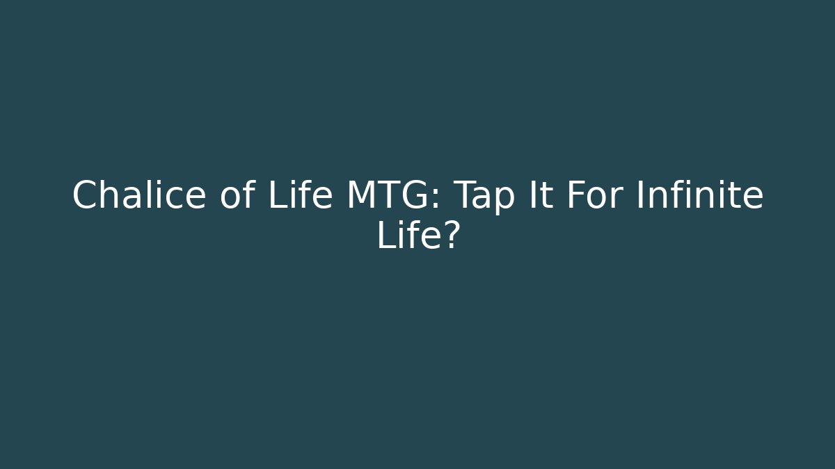 Chalice of Life MTG: Tap It For Infinite Life?