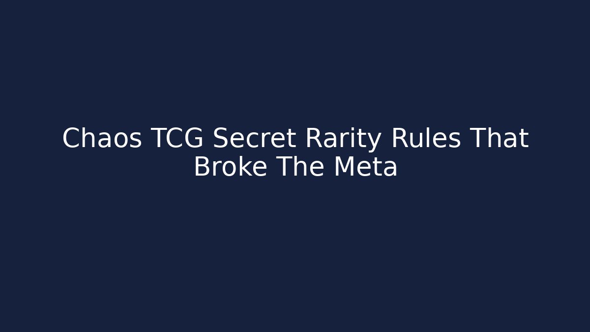 Chaos TCG Secret Rarity Rules That Broke The Meta