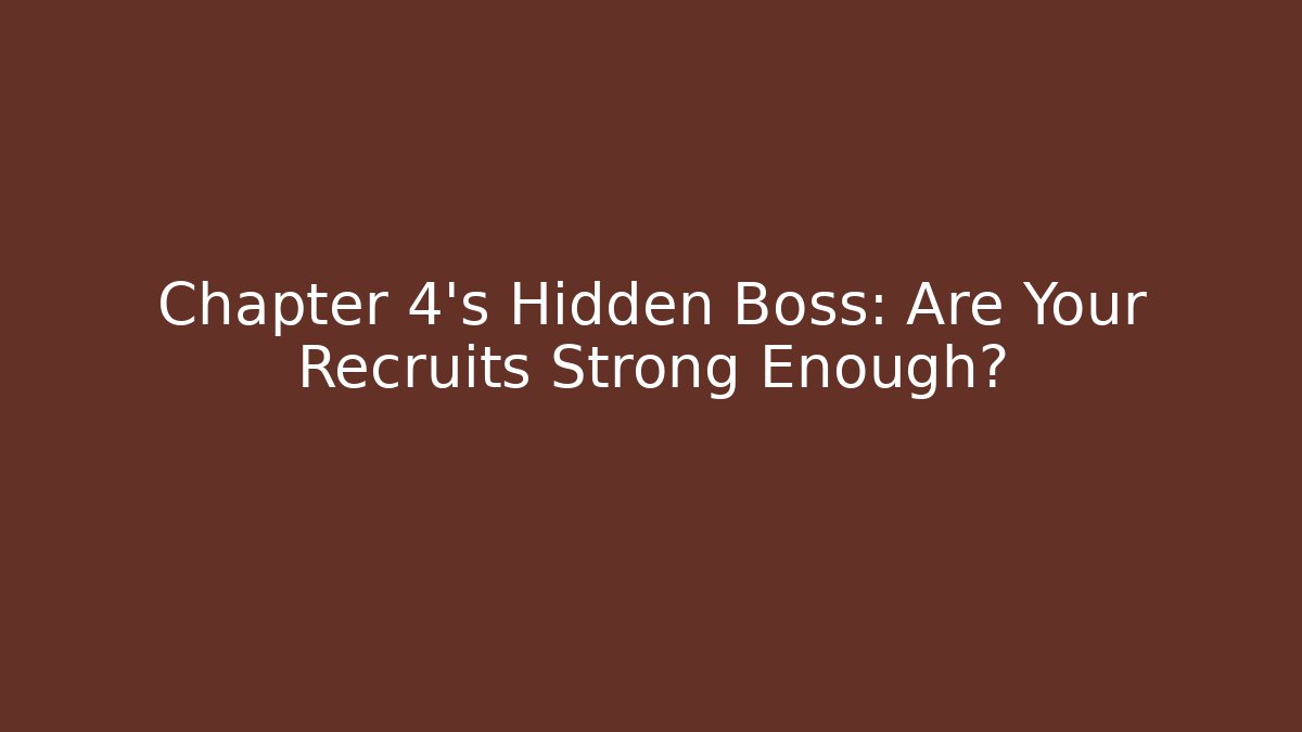 Chapter 4's Hidden Boss: Are Your Recruits Strong Enough?