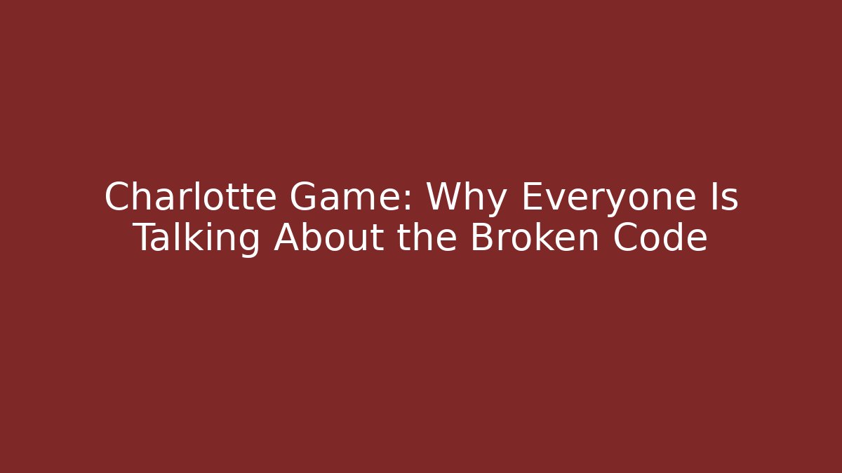 Charlotte Game: Why Everyone Is Talking About the Broken Code - Smart Esu