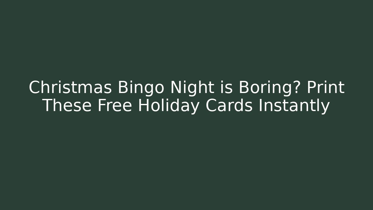 Christmas Bingo Night is Boring? Print These Free Holiday Cards Instantly