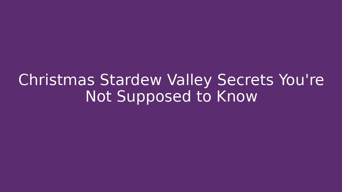 Christmas Stardew Valley Secrets You're Not Supposed to Know