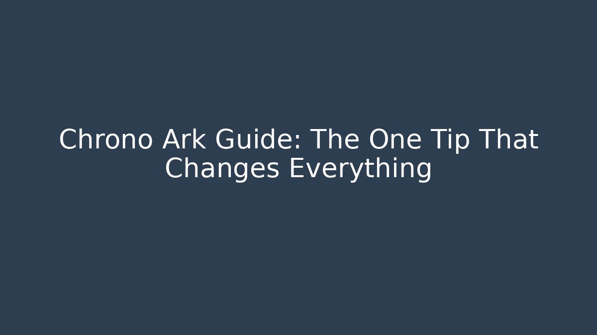 Chrono Ark Guide: The One Tip That Changes Everything