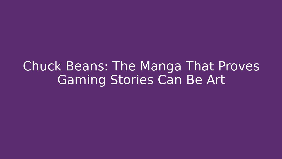 Chuck Beans: The Manga That Proves Gaming Stories Can Be Art
