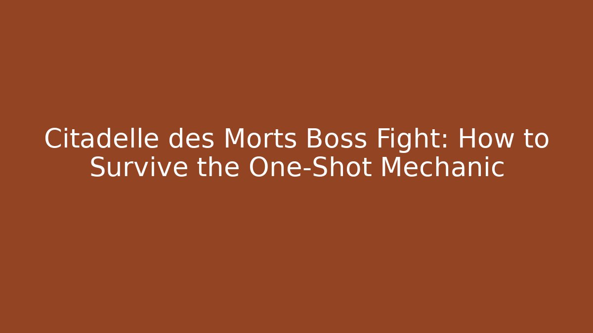 Citadelle des Morts Boss Fight: How to Survive the One-Shot Mechanic