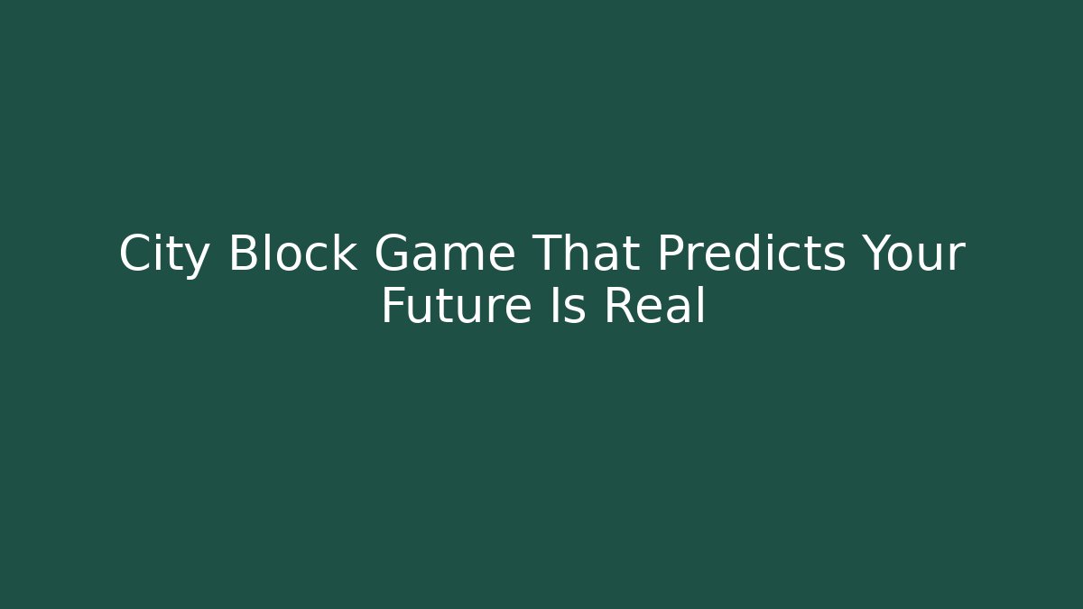 City Block Game That Predicts Your Future Is Real