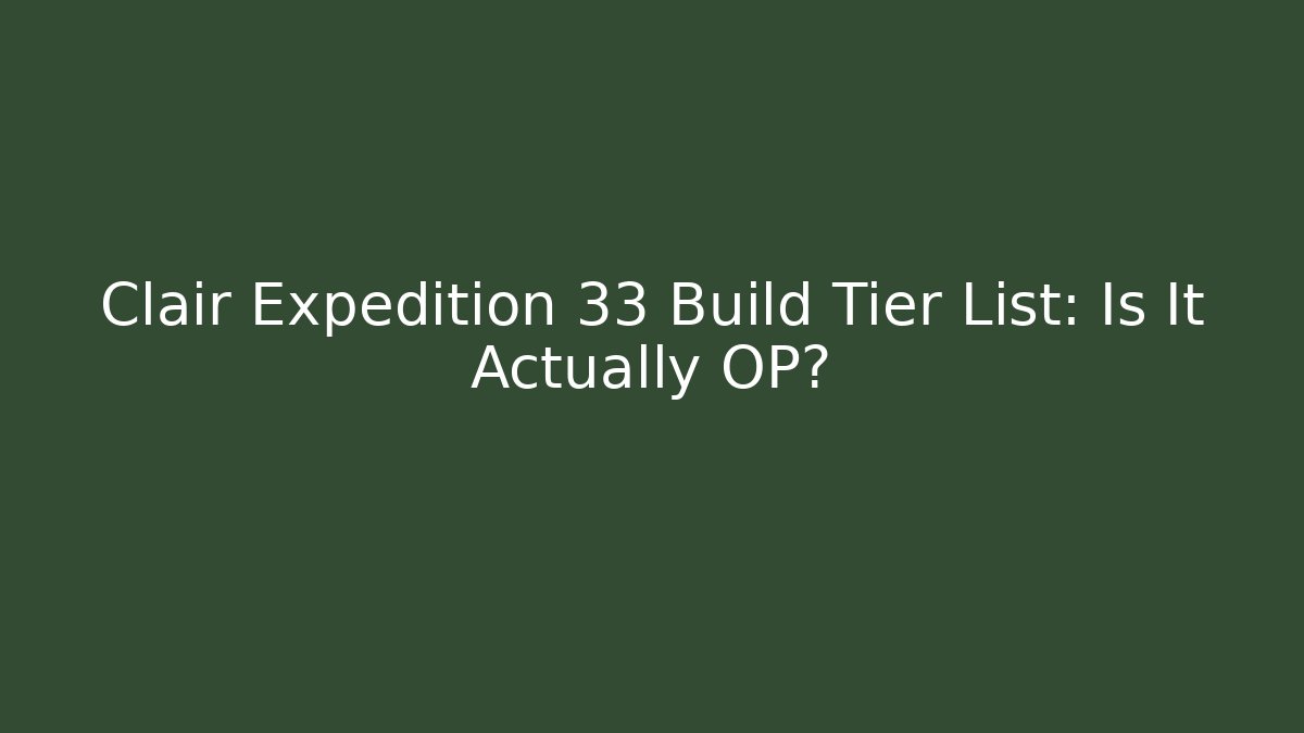 Clair Expedition 33 Build Tier List: Is It Actually OP?