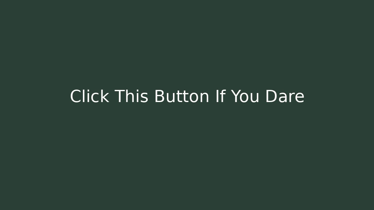 Click This Button If You Dare