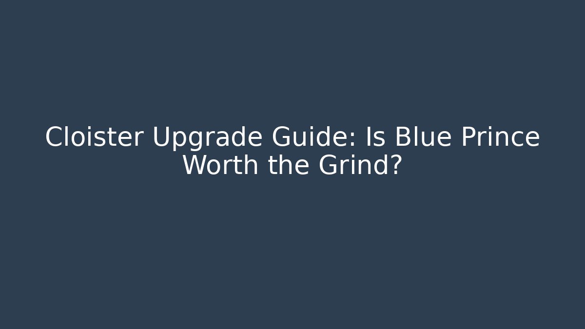 Cloister Upgrade Guide: Is Blue Prince Worth the Grind?